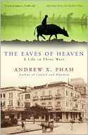 Andrew X. Pham: The Eaves of Heaven: A Life in Three Wars