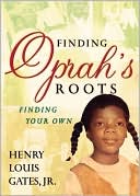 Book cover image of Finding Oprah's Roots: Finding Your Own by Henry Louis Gates Jr.