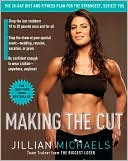 Jillian Michaels: Making the Cut: The 30-Day Diet and Fitness Plan for the Strongest, Sexiest You