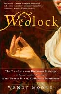 Wendy Moore: Wedlock: The True Story of the Disastrous Marriage and Remarkable Divorce of Mary Eleanor Bowes, Countess of Strathmore