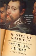 Book cover image of Master of Shadows: The Secret Diplomatic Career of the Painter Peter Paul Rubens by Mark Lamster