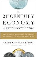Book cover image of The 21st Century Economy: A Beginner's Guide by Randy Charles Epping