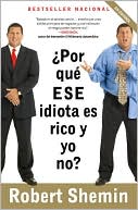 Book cover image of ¿Por Qué ese Idiota es Rico y yo No?: ¡No te Enojes, hazte Rico! by Robert Shemin