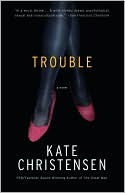 Kate Christensen: Trouble