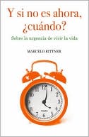 Book cover image of Y si no es ahora, cuando?: Sobre la urgencia de vivir la vida by Marcelo Rittner