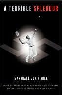 Marshall Jon Fisher: A Terrible Splendor: Three Extraordinary Men, a World Poised for War, and the Greatest Tennis Match Ever Played