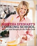 Martha Stewart: Martha Stewart's Cooking School: Lessons for the Home Cook