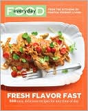 Martha Stewart Living Magazine: Everyday Food: Fresh Flavor Fast: 250 Easy, Delicious Recipes for Any Time of Day
