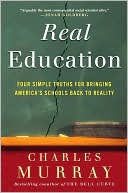 Book cover image of Real Education: Four Simple Truths for Bringing American Schools Back to Reality by Charles Murray