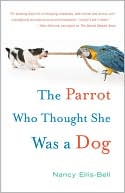 Book cover image of The Parrot Who Thought She Was a Dog by Nancy Ellis-Bell