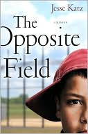 Book cover image of The Opposite Field: A Memoir by Jesse Katz