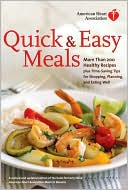 American Heart Association Staff: American Heart Association Quick & Easy Meals: More Than 200 Healthy Recipes Plus Time-Saving Tips for Shopping, Planning, and Eating Well