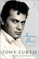 Tony Curtis: American Prince: A Memoir
