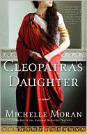 Book cover image of Cleopatra's Daughter by Michelle Moran