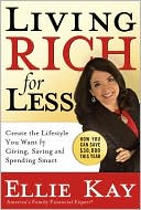 Ellie Kay: Living Rich for Less: Create the Lifestyle You Want by Giving, Saving, and Spending Smart