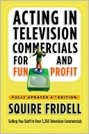 Book cover image of Acting in Television Commercials for Fun and Profit 4th Edition by Squire Fridell