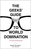 Garth Sundem: The Geeks' Guide to World Domination: Be Afraid, Beautiful People