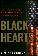 Book cover image of Black Hearts: One Platoon's Descent into Madness in Iraq's Triangle of Death by Jim Frederick