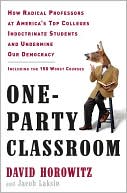 Jacob Laksin: One-Party Classroom: How Radical Professors at America's Top Colleges Indoctrinate Students and Undermine Our Democracy
