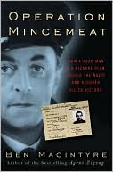 Ben Macintyre: Operation Mincemeat: How a Dead Man and a Bizarre Plan Fooled the Nazis and Assured an Allied Victory