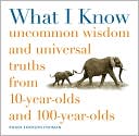 Roger Fishman: What I Know: Uncommon Wisdom and Universal Truths from 10-Year-Olds and 100-Year-Olds
