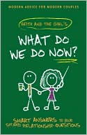 Book cover image of What Do We Do Now?: Keith and The Girl's Smart Answers to Your Stupid Relationship Questions by Keith Malley