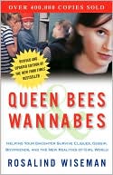 Rosalind Wiseman: Queen Bees and Wannabes: Helping Your Daughter Survive Cliques, Gossip, Boyfriends, and the New Realities of Girl World