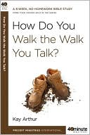 Book cover image of How Do You Walk the Walk You Talk? by Kay Arthur