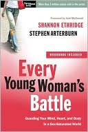 Book cover image of Every Young Woman's Battle: Guarding Your Mind, Heart, and Body in a Sex-Saturated World by Shannon Ethridge