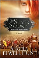 Angela Elwell Hunt: The Silver Sword
