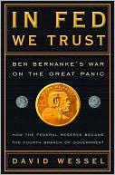 David Wessel: In Fed We Trust: Ben Bernanke's War on the Great Panic