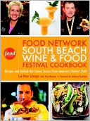 Lee Brian Schrager: The Food Network South Beach Wine & Food Festival Cookbook: Recipes and Behind-the-Scenes Stories from America's Hottest Chefs