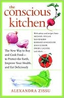 Alexandra Zissu: The Conscious Kitchen: The New Way to Buy and Cook Food - to Protect the Earth, Improve Your Health, and Eat Deliciously