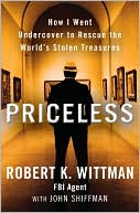 Robert K. Wittman: Priceless: How I Went Undercover to Rescue the World's Stolen Treasures