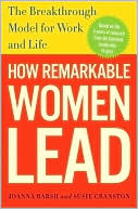 Book cover image of How Remarkable Women Lead: The Breakthrough Model for Work and Life by Joanna Barsh