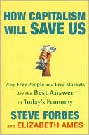 Book cover image of How Capitalism Will Save Us: Why Free People and Free Markets Are the Best Answer in Today's Economy by Steve Forbes