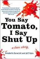 Annabelle Gurwitch: You Say Tomato, I Say Shut Up: A Love Story