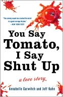 Book cover image of You Say Tomato, I Say Shut Up: A Love Story by Annabelle Gurwitch