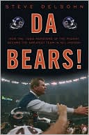 Steve Delsohn: Da Bears!: How the 1985 Monsters of the Midway Became the Greatest Team in NFL History