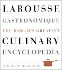 Book cover image of Larousse Gastronomique: The World's Greatest Culinary Encyclopedia, Completely Revised and Updated by Librairie Librairie Larousse