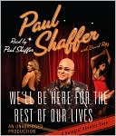 Paul Shaffer: We'll Be Here for the Rest of Our Lives: A Swingin' Show-Biz Saga
