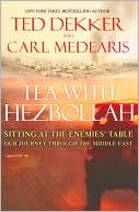 Book cover image of Tea with Hezbollah: Sitting at the Enemies Table Our Journey Through the Middle East by Ted Dekker