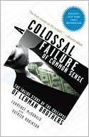 Lawrence G. McDonald: A Colossal Failure of Common Sense: The Inside Story of the Collapse of Lehman Brothers