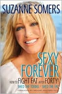 Book cover image of Sexy Forever: How to Fight Fat after Forty by Suzanne Somers