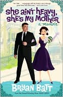 Book cover image of She Ain't Heavy, She's My Mother: A Memoir by Bryan Batt