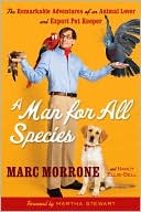 Book cover image of A Man for All Species: The Remarkable Adventures of an Animal Lover and Expert Pet Keeper by Marc Morrone