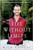 Nick Vujicic: Life Without Limits: Inspiration for a Ridiculously Good Life