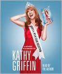 Kathy Griffin: Official Book Club Selection: A Memoir According to Kathy Griffin
