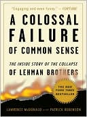 Book cover image of Colossal Failure of Common Sense: The Inside Story of the Collapse of Lehman Brothers by Lawrence G. McDonald