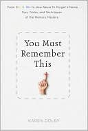 Karen Dolby: You Must Remember This: Easy Tricks & Proven Tips to Never Forget Anything, Ever Again